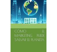 CÓMO EL MARKETING PUEDE SALVAR EL PLANETA