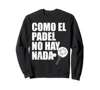 Como El Padel No Hay Nada Padel Racquet Paddle Sweatshirt