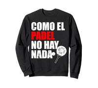 Como El Padel No Hay Nada Padel Racquet Paddle Sweatshirt