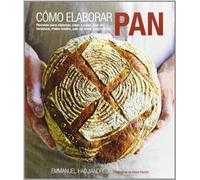 Cómo elaborar pan : recetas para elaborar, paso a paso, pan de levadura, masa madre, pan de soda y repostería