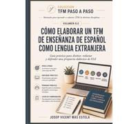 Cómo elaborar un TFM de enseñanza de español como lengua extranjera: Guía práctica para diseñar, redactar y defender una propuesta didáctica de ELE (TFM paso a paso)