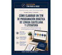 Cómo elaborar un TFM de programación didáctica de Lengua Castellana y Literatura: Guía práctica para el Máster de Profesorado, con una programación ... de la colección: (TFM paso a paso)