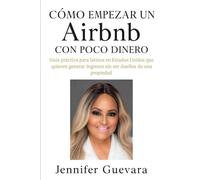Còmo empezar un Airbnb con poco dinero: Guìa pràctica para latinos en Estados Unidos que quieren generar ingresos sin ser dueños de una propiedad
