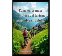 Como emprender un futuro del turismo sostenible y rentable