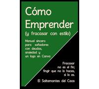 Como Emprender (y fracasar con estilo): Fracasar no es el fin; fingir que no lo haces, si lo es: 2 (DON TRÁCALA DE LA MANCHA)