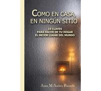 COMO EN CASA, EN NINGÚN SITIO: 10 CLAVES PARA HACER DE TU HOGAR EL MEJOR LUGAR DEL MUNDO