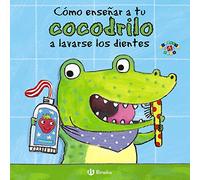 Como Ensenar a Tu Cocodrilo a Lavarse Los Dientes (Mis Primeras Rutinas)