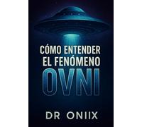CÓMO ENTENDER EL FENÓMENO OVNI: Lo que necesitas saber sobre los avistamientos y las investigaciones actuales, ¡SIN dejarte llevar por el sensacionalismo!: 5 (OVNIS)