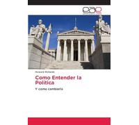 Como Entender la Politica: Y como cambiarla