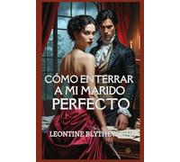 Cómo enterrar a mi marido perfecto: Un romance gótico de la Regencia perversamente sensual sobre pasión, poder y veneno (La temporada mortal)