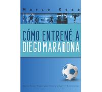 COMO ENTRENE A DIEGO MARADONA: MARADONA ENTRENADO POR MARCO OSSA