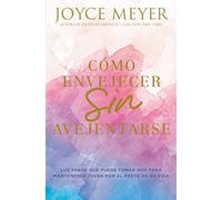 Cómo Envejecer Sin Avejentarse: Los Pasos Que Puede Tomar Hoy Para Mantenerse Joven Por El Resto de Su Vida: Los pasos que puede tomar hoy para ... Today to Stay Young for the Rest of Your Life