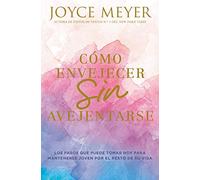 Cómo Envejecer Sin Avejentarse: Los Pasos Que Puede Tomar Hoy Para Mantenerse Joven Por El Resto de Su Vida: Los pasos que puede tomar hoy para ... Today to Stay Young for the Rest of Your Life