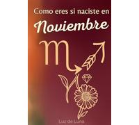 Cómo eres si naciste en Noviembre: Descubre tu Perfil Astrológico (Escorpio/Sagitario), Tarot, Numerología y Símbolos. Diario Personal y Regalo de Cumpleaños Perfecto. (Como eres si naciste en)