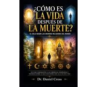 ¿CÓMO ES LA VIDA DESPUÉS DE LA MUERTE?: El Cielo según las grandes religiones del mundo