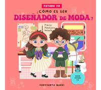 ¿Cómo es ser Disẽnador de Moda?: Un Libro Infantil Sobre Diseñadores de Moda, Estilo y Pasarelas (Futuro Yo)