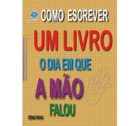 COMO ESCREVER UM LIVRO: O DIA EM QUE A MÃO FALOU