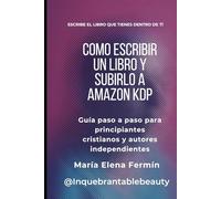 CÓMO ESCRIBIR UN LIBRO Y SUBIRLO A AMAZON KDP: Guía paso a paso para principiantes cristianos y autores independientes