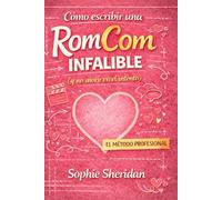 Cómo escribir una RomCom infalible: (y no morir en el intento): 1 (Manuales RomCom)