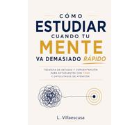 Cómo estudiar cuando tu mente va demasiado rápido: Técnicas de estudio y concentración para estudiantes con TDAH y dificultades de atención