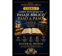 CÓMO ESTUDIAR UN PASAJE BÍBLICO PASO A PASO: Una guía práctica para observar, interpretar, aplicar y enseñar fielmente la Palabra de Dios: 7 (Hermenéutica Bíblica)