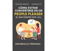 Cómo Evitar Convertirse en un "People Pleaser" (El que siempre dice "sí")