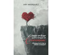 ¿Cómo evitar que te rompan el corazón?: ¡Porque te lo van a volver a romper!