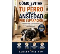 Cómo evitar que tu perro sufra ansiedad por separación: Guía práctica paso a paso para ayudar a tu perro a quedarse solo con calma y seguridad