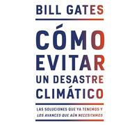 Cómo Evitar Un Desastre Climático / How to Avoid a Climate Disaster: Las Soluciones Que YA Tenemos Y Los Avances Que Aún Necesitamos