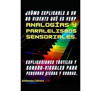 ¿Cómo explicarle a un no vidente qué es ver?: Analogías y paralelismos sensoriales: explicaciones táctiles y sonoro-visuales para personas no videntes y sordas.