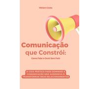 Como Falar e Ouvir Sem Ferir: O Guia Prático para Dominar a Comunicação Não Agressiva e Transformar Seus Relacionamentos (“Caminhos da Transformação: Guia Prático para uma Vida Plena”)