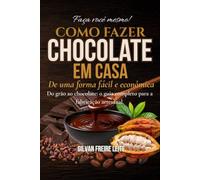 COMO FAZER CHOCOLATE EM CASA: DE UMA FORMA FÁCIL E ECONÔMICA