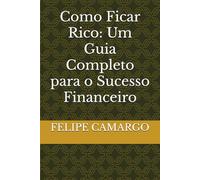 Como Ficar Rico: Um Guia Completo para o Sucesso Financeiro