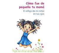 Cómo fue de pequeña tu mamá: El reflejo de mi niñez en tus ojos
