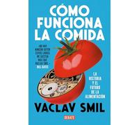 Cómo funciona la comida: La historia y el futuro de la alimentación (Ciencia y Tecnología)