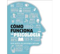 Como Funciona La Psicologia (How Psychology Works): Guía gráfica de psicología aplicada/ The Facts Visually Explained (DK How Stuff Works)