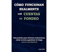 Cómo funcionan realmente las cuentas de fondeo: Guía práctica para afrontar evaluaciones, evitar errores y gestionar el riesgo como un profesional.
