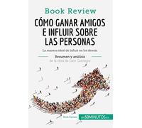 Cómo ganar amigos e influir sobre las personas de Dale Carnegie (Análisis de la obra): La manera ideal de influir en los demás (Book Review)