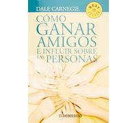 Como Ganar Amigos E Influir Sobre las Personas = How to Win Freinds and Influence People (Best Seller (Debolsillo))