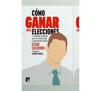 Cómo ganar unas elecciones: 11 campañas electorales que han revolucionado la comunicación política: 1086 (Mayor)