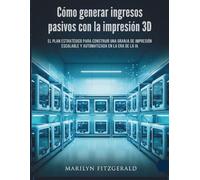 Cómo generar ingresos pasivos con la impresión 3D: El plan estratégico para construir una granja de impresión escalable y automatizada en la era de la IA