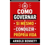 Como Governar a Si Mesmo e Conduzir a Própria Vida (Conduta de vida e desenvolvimento pessoal)