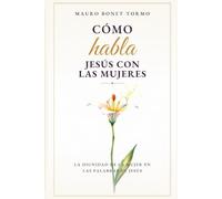 Cómo habla Jesús con las mujeres: La dignidad de la mujer en las palabras de Jesús