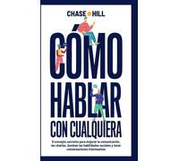 Cómo hablar con cualquiera: 9 consejos secretos para mejorar la comunicación, las charlas, dominar las habilidades sociales y tener conversaciones interesantes