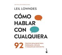 Cómo Hablar Con Cualquiera: 92 Trucos Infalibles Para Persuadir, Influir Y Comunicar Con Éxito / How to Talk to Anyone