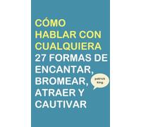 Cómo hablar con cualquiera (Patrick King Español)