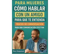 Cómo hablar con un amigo para que te entienda: Trucos de conversación para tener una comunicación efectiva.
