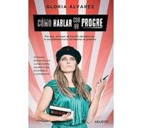 Cómo hablar con un progre : por qué, en lugar de hacerla desaparecer, la socialdemocracia incrementa la pobreza
