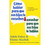 Cómo hablar para que sus hijos le escuchen y escuchar para que sus hijos le hablen