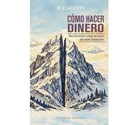 Cómo hacer dinero: Tres lecciones sobre las leyes del éxito financiero